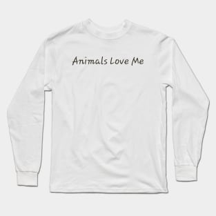 Animals Love Me Long Sleeve T-Shirt